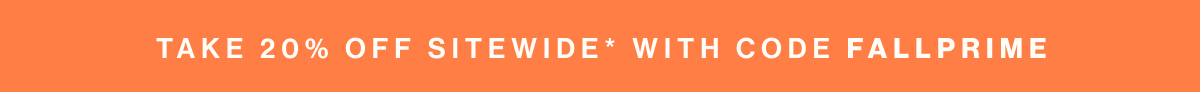 Take 20% off sitewide* with code FALLPRIME