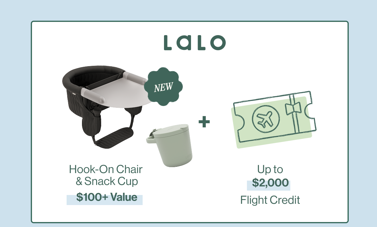 Lalo: New! The Hook-On Chair and Snack Cup  ($100+ value) + Up to $2,000 flight credit  ($2,000 value)