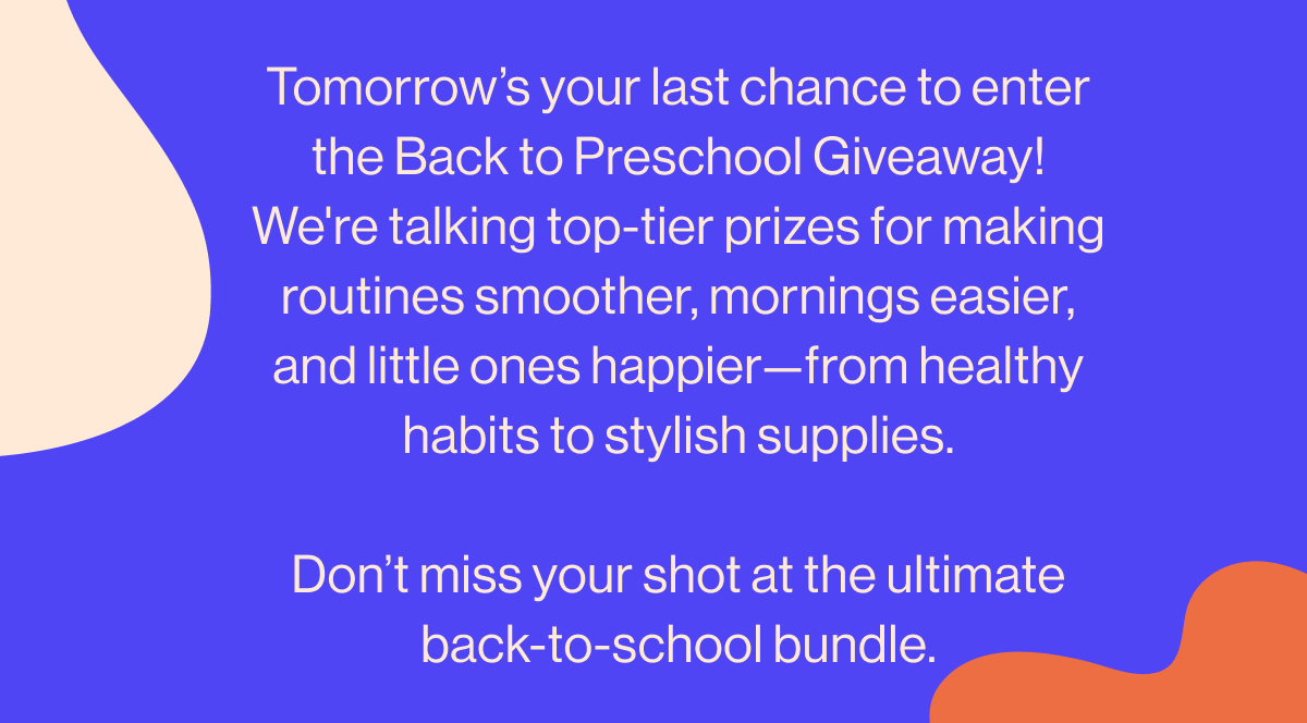 Tomorrow's your last chance to enter the Back to Preschool Giveaway! We're talking top-tier prizes for making routines smoother, mornings easier, and little ones happier—from healthy habits to stylish supplies.  Don't miss your shot at the ultimate back-to-school bundle.