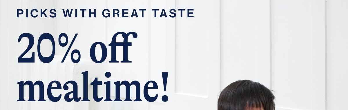 PICKS with great taste 20% off  mealtime!