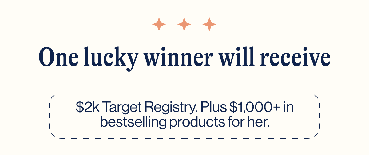 One lucky winner will receive. $2k Target Registry. Plus $1,000+ in bestselling products for her.