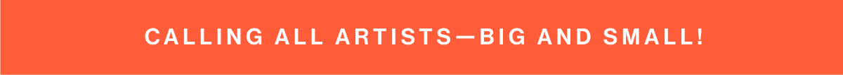 Calling all artists—big and small!
