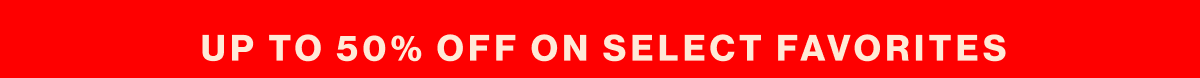 Up to 50% Off On Select Favorites