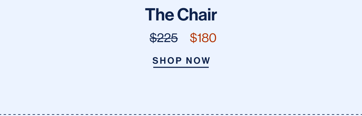 The Chair From $225 to $180- Shop Now