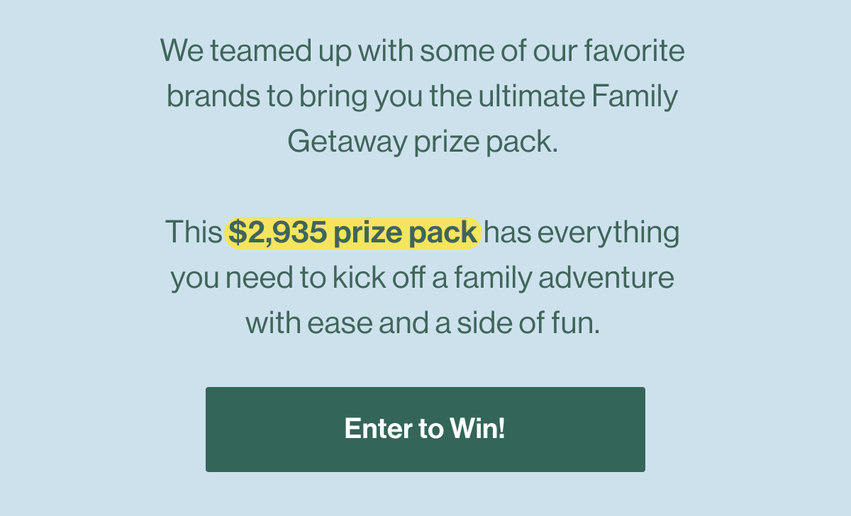 We teamed up with some of our favorite brands to bring you the ultimate Family Getaway prize pack.  This $2,935 prize pack has everything you need to kick off a family adventure with ease and a side of fun. Enter to Win!