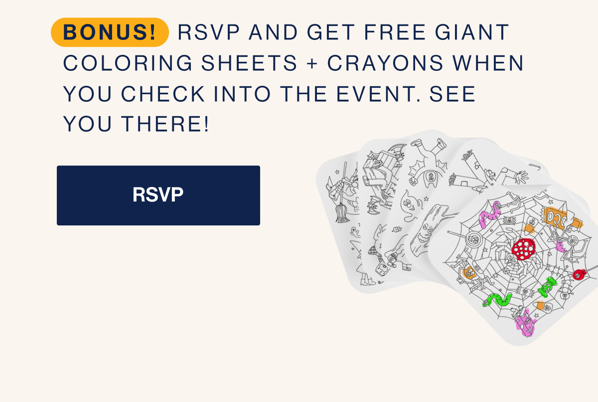 BONUS!   RSVP and get free Giant Coloring Sheets + crayons when you check into the event. See  you there!