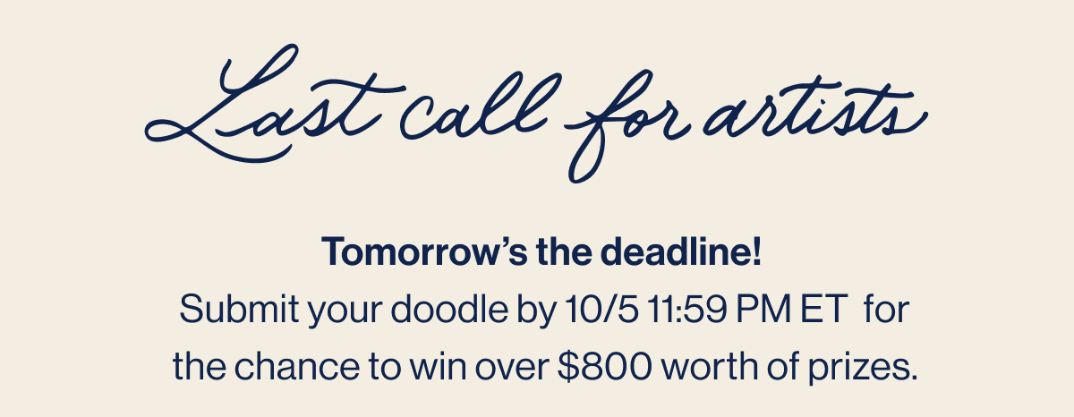 Last call for artists. Tomorrow's the deadline!  Submit your doodle by 10/5 11:59 PM ET  for the chance to win over $800 worth of prizes.