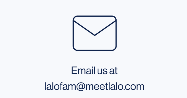 Email us at lalofam@meetlalo.com