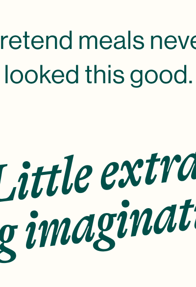 Pretend meals never looked this good.