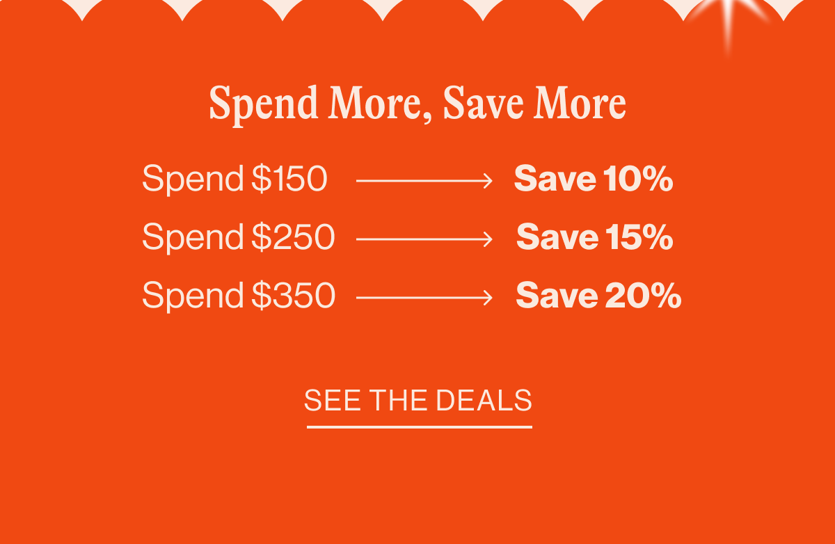 Spend more, save more. See the deals.