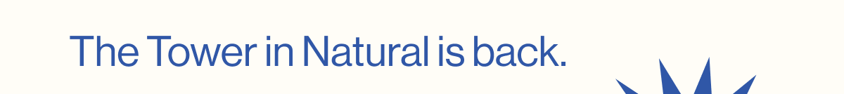 The Tower in Natural is back. Back in Stock