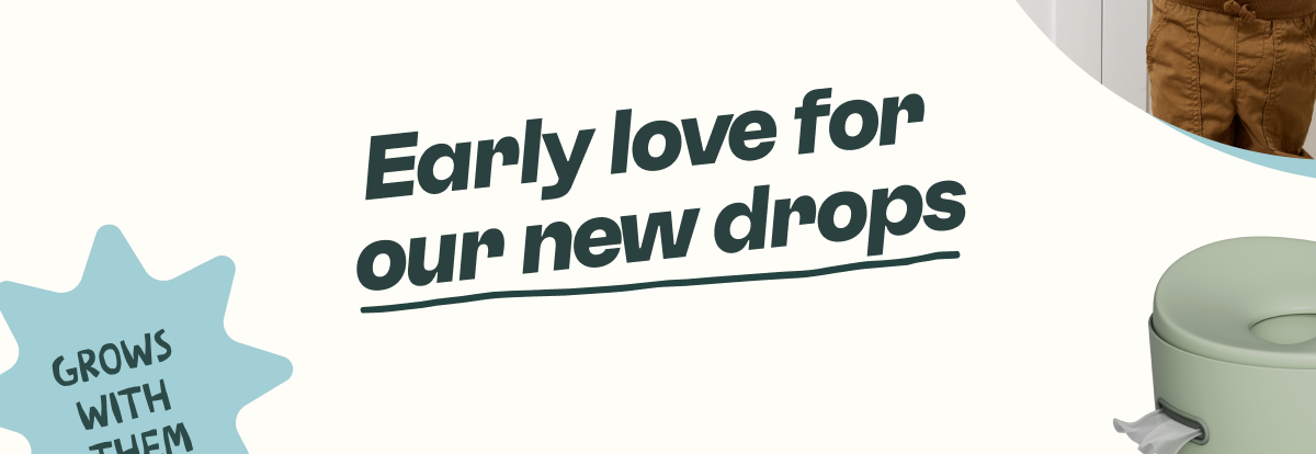 Early love for our new drops