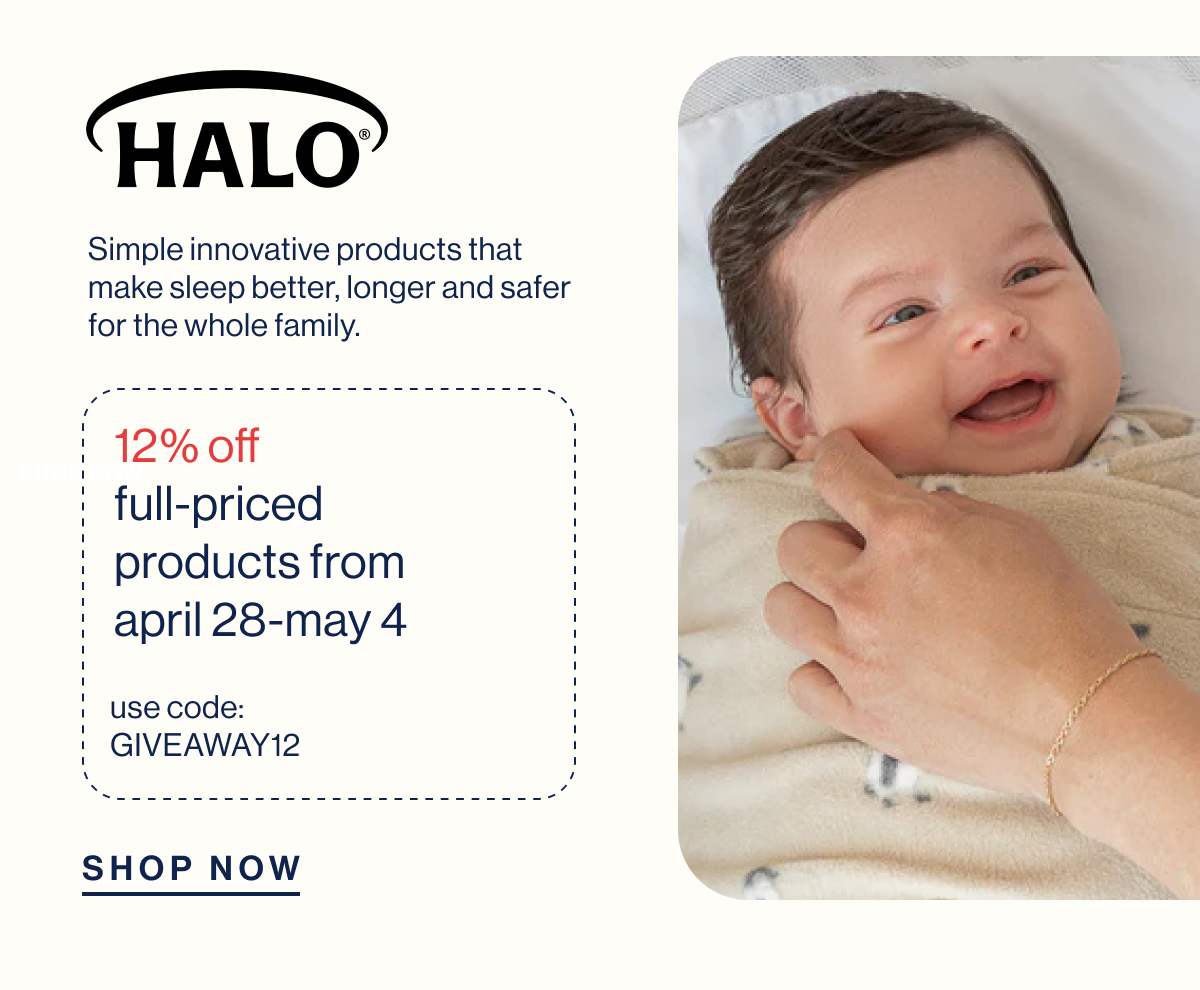 HALO. Simple innovative products that make sleep better, longer and safer for the whole family. 12% off  full-priced products from April 28-May 4. USE CODE: GIVEAWAY12. Shop Now