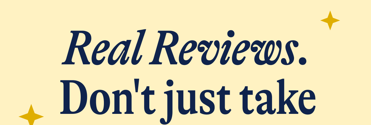 Real Reviews don't just take our work for it