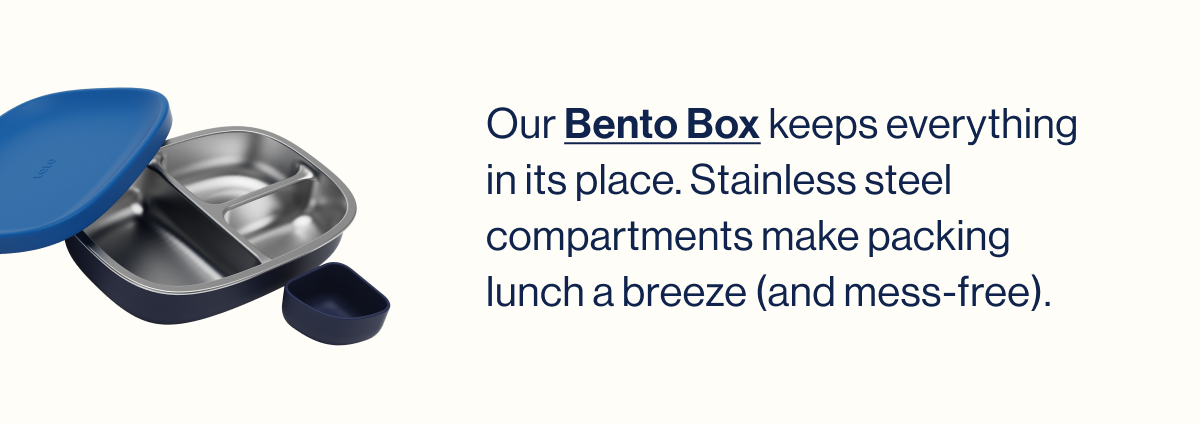 Our Bento Box keeps everything in its place. Stainless steel compartments make packing lunch a breeze (and mess-free).