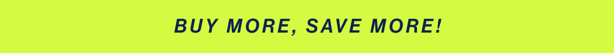 Buy more, save more!