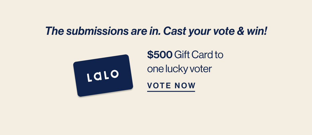 The submissions are in. Cast your vote & win! . $500 Gift Card to one lucky voter. Vote Now