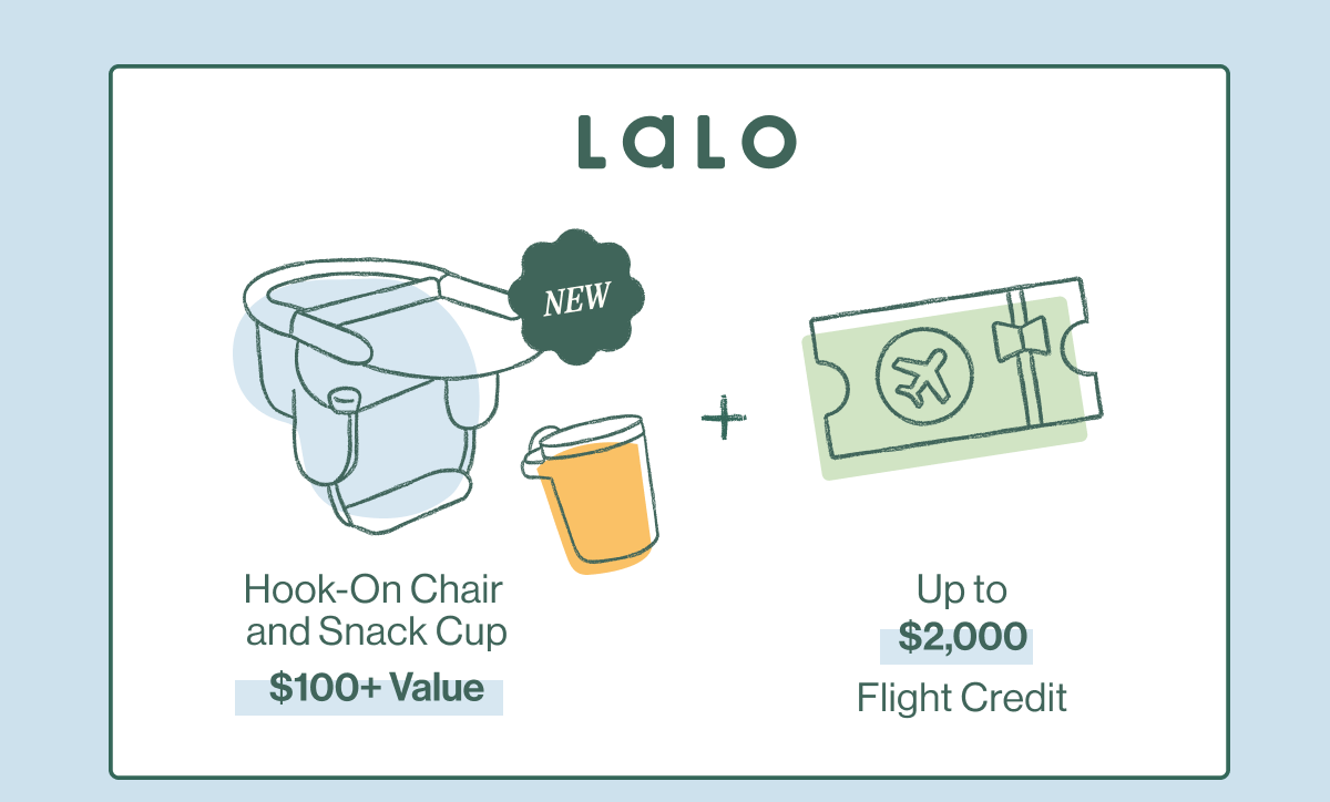 Lalo: New! The Hook-On Chair and Snack Cup  ($100+ value) + Up to $2,000 flight credit  ($2,000 value)