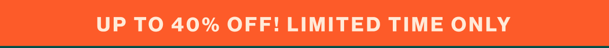 Up to 40% Off! Limited Time Only 