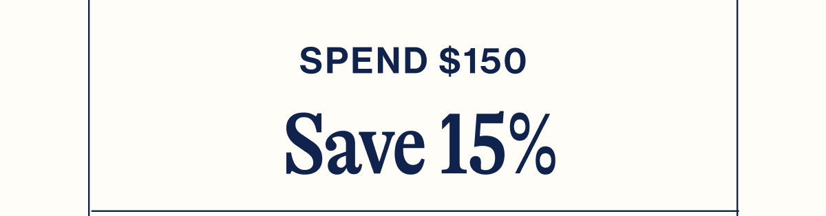 Spend $150 Save 15%