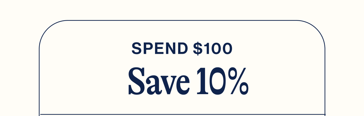 Spend $100 Save 10%