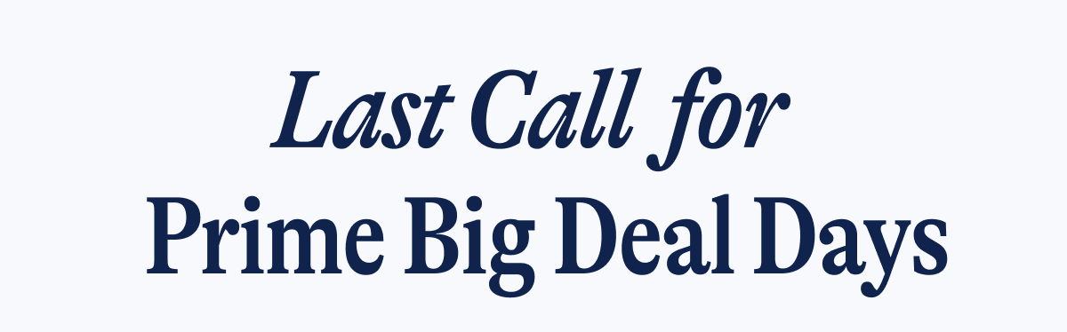 Last Call  for Prime Big Deal Days