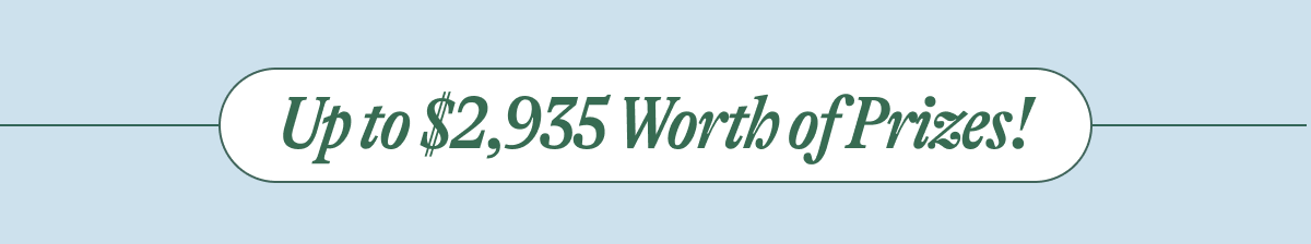 Up to $2,935 Worth of Prizes!