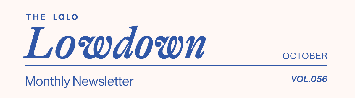 The Lalo Lowdown. Lalo's Monthly Newsletter- October Vol. 056