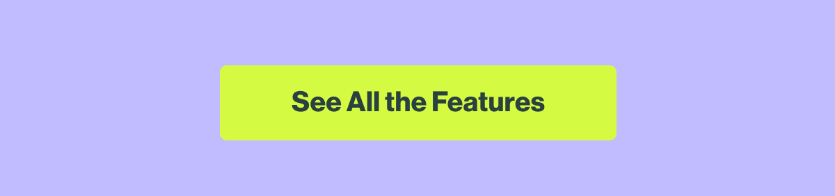 See all the Features 