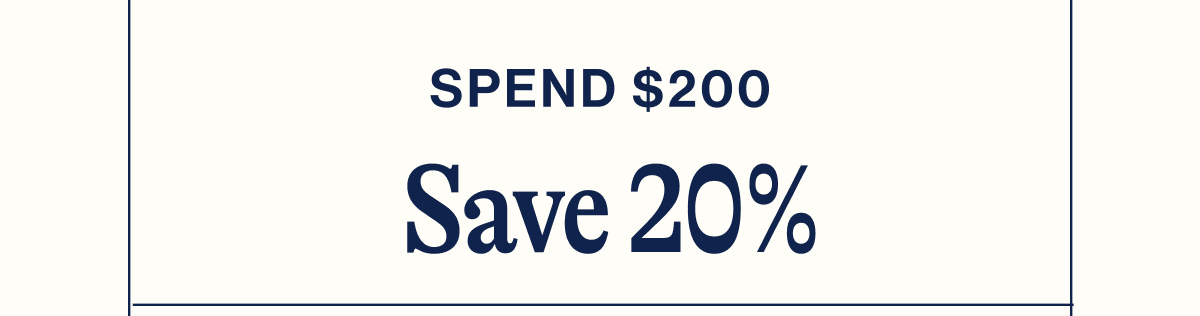 Spend $200. Save 20%