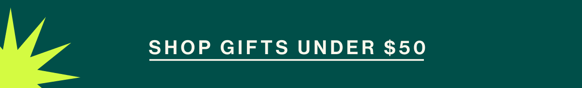 SHOP GIFTS UNDER $50