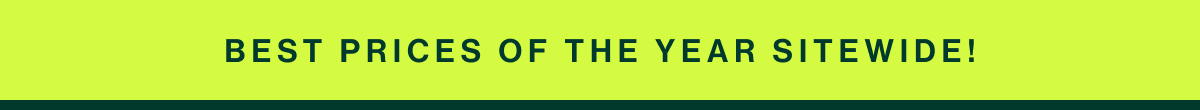 best prices of the year sitewide!