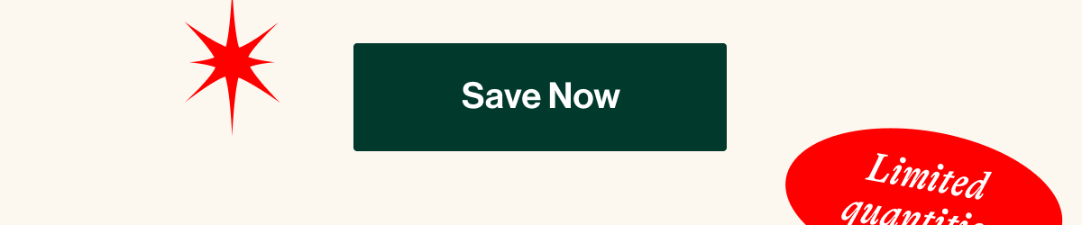 Save Now. Limited quantities