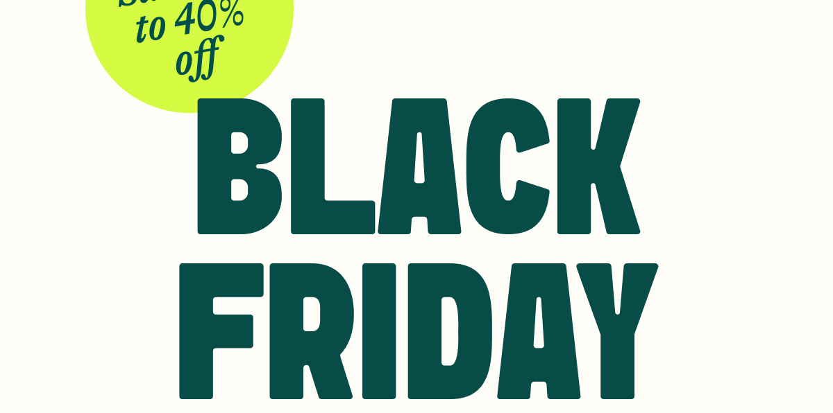 BLACK FRIDAY STARTS NOW