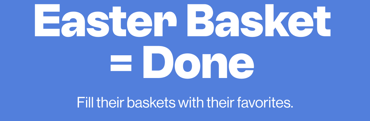 Easter Basket =Done . Fill their baskets with their favorites .