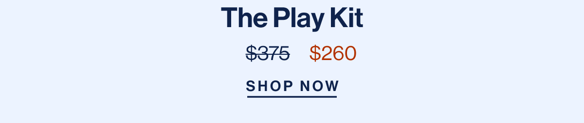 The Play Kit From $375 to $260- Shop Now