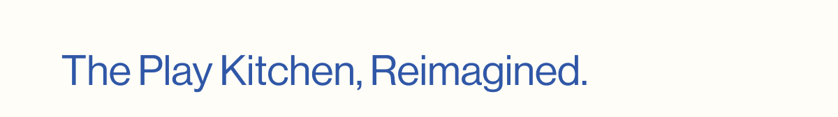 The Play Kitchen, Reimagined.