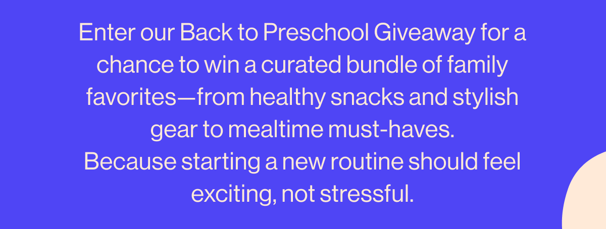 Enter our Back to Preschool Giveaway for a chance to win a curated bundle of family favorites—from healthy snacks and stylish gear to mealtime must-haves. Because starting a new routine should feel exciting, not stressful.