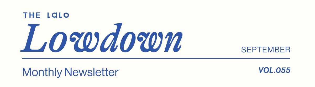 The Lalo Lowdown. Lalo's Monthly Newsletter- September Vol. 055