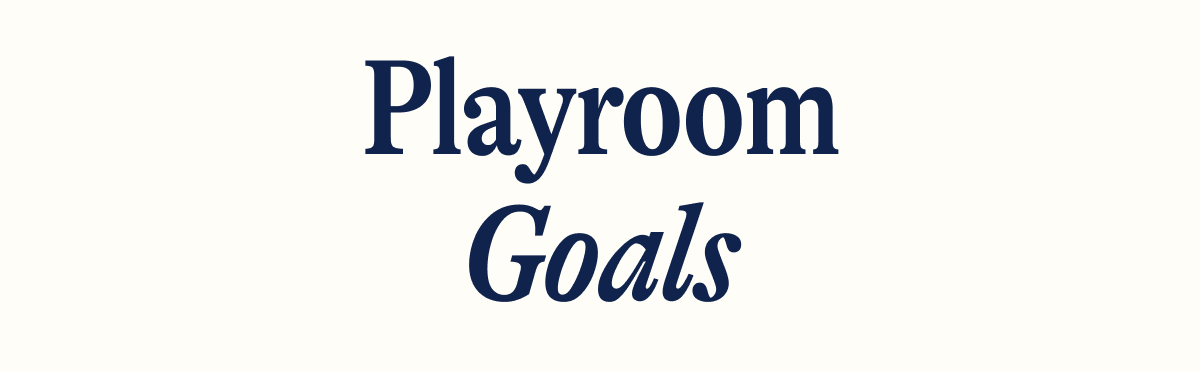 Playroom Goals