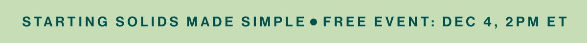 Starting Solids Made SimplE   Free Event: Dec 4, 2PM ET