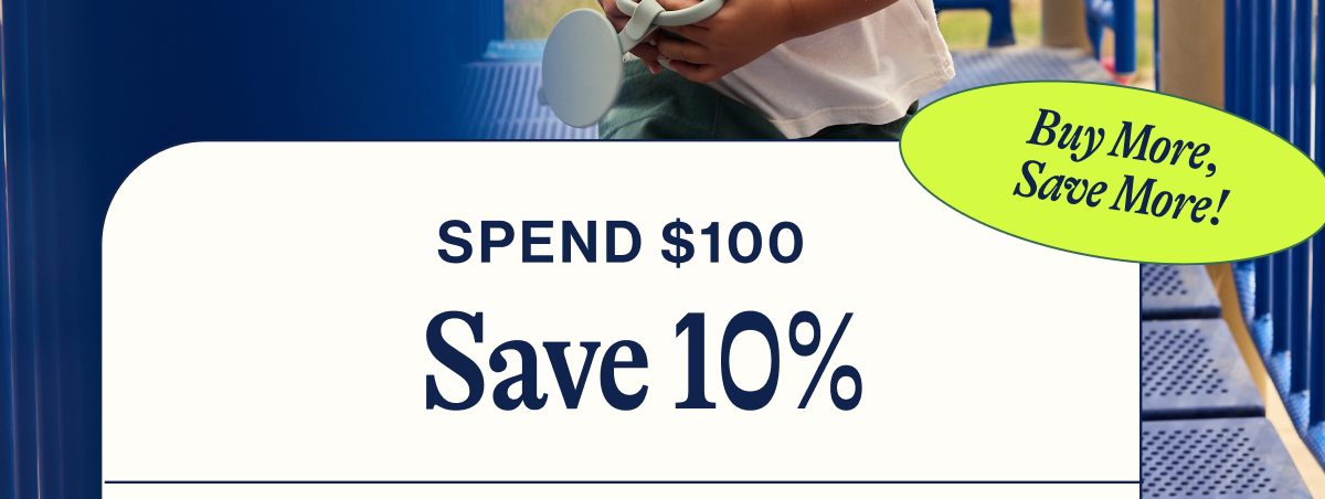 Spend $100. Save 10%