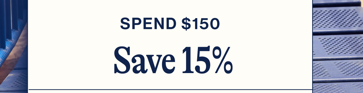 Spend $150. Save 15%
