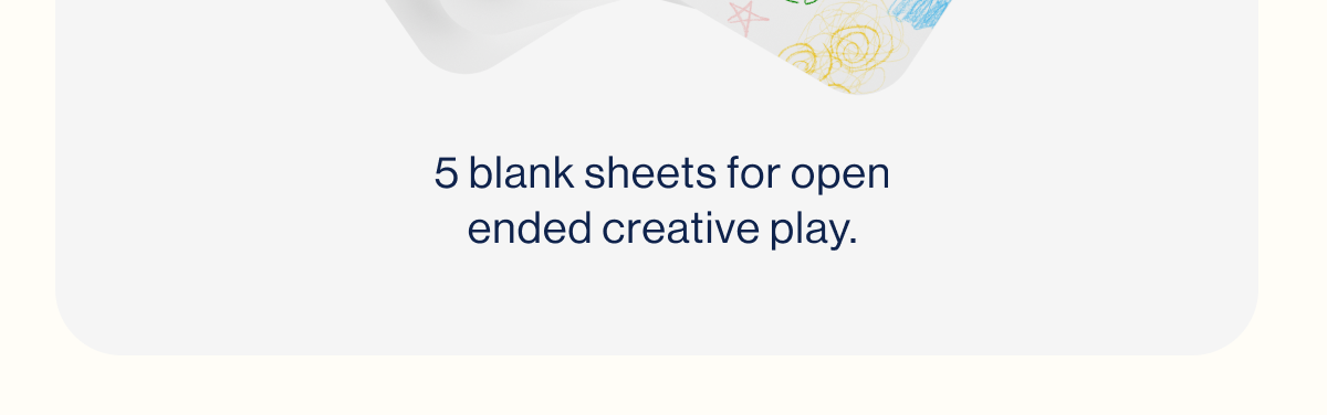5 blank sheets for open ended creative play.