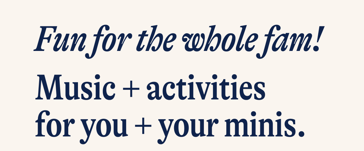Fun for the wholw fam! Music + activities for you + your minis.