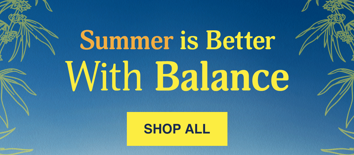 SUMMER IS BETTER WITH BALANCE - SHOP ALL