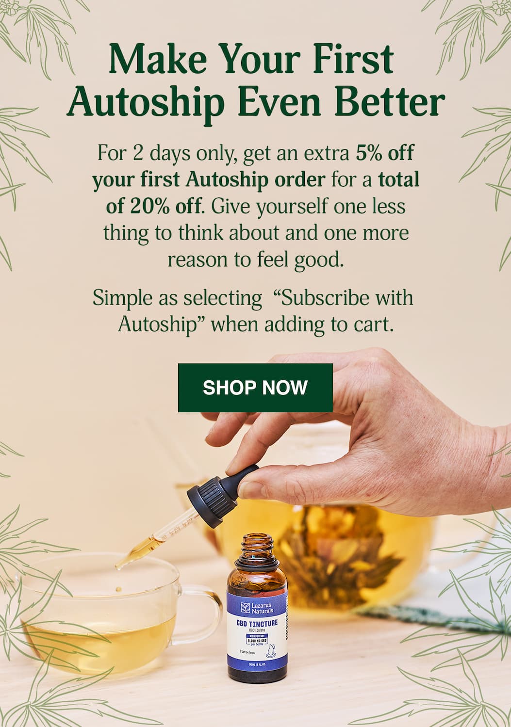 MAKE YOUR FIRST AUTOSHIP EVEN BETTER WITH AN EXTRA 5% OFF YOUR FIRST ORDER - SHOP NOW