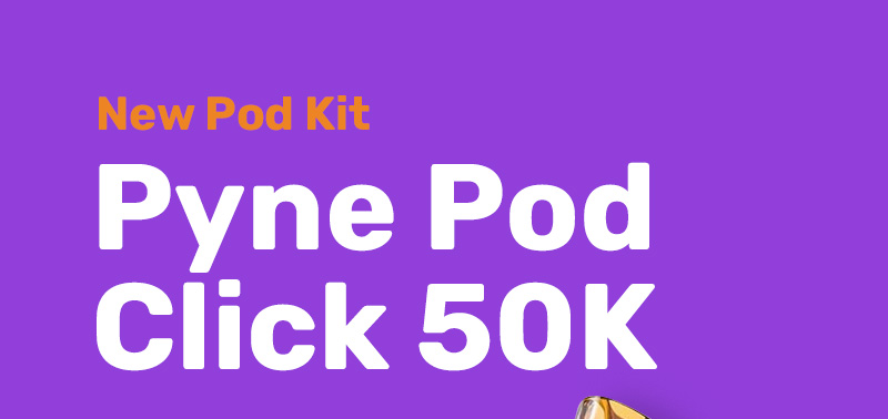 New- Pyne Pod Click 50K