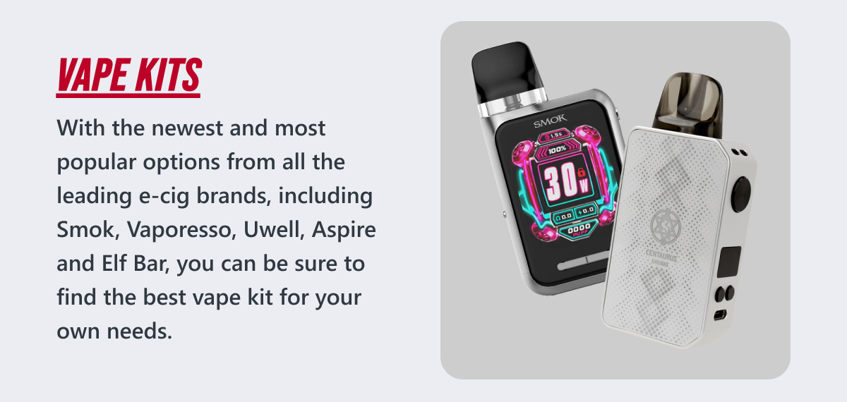 With the newest and most popular options from all the leading e-cig brands, including Smok, Vaporesso, Uwell, Aspire and Elf Bar, you can be sure to find the best vape kit for your own needs. 