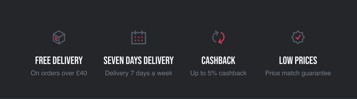 FREE DELIVERY ON ORDERS OVER £40 | DELIVERY 7 DAYS A WEEK |  UP TO 5% CASHBACK |  LOW PRICES PRICE MATCH GUARANTEE